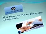 Good Lawyers Will Tell You How to Claim Disability Benefits