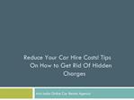 Reduce Your Car Hire Costs! Tips On How to Get Rid Of Hidden