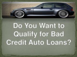 do you want to qualify for bad credit auto loans?