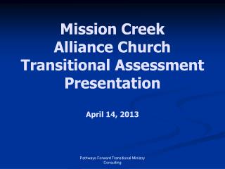 Mission Creek Alliance Church Transitional Assessment Presentation April 14, 2013