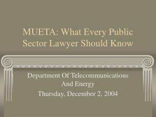 MUETA: What Every Public Sector Lawyer Should Know