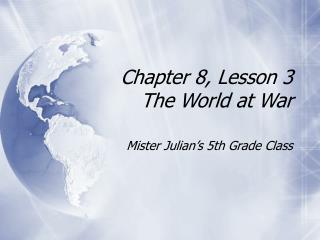 Chapter 8, Lesson 3 The World at War