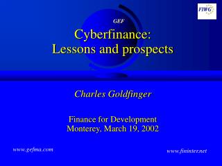 Cyberfinance: Lessons and prospects Charles Goldfinger Finance for Development Monterey, March 19, 2002