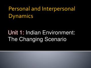 Unit 1: Indian Environment: The Changing Scenario