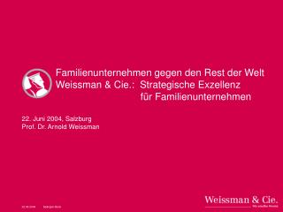 Familienunternehmen gegen den Rest der Welt Weissman &amp; Cie.: Strategische Exzellenz 	für Familienunternehmen