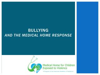 BULLYING AND THE MEDICAL HOME RESPONSE