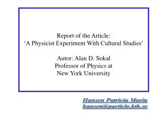 Report of the Article: ‘A Physicist Experiment With Cultural Studies’ Autor: Alan D. Sokal Professor of Physics at New Y
