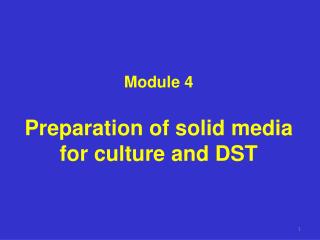 Module 4 Preparation of solid media for culture and DST