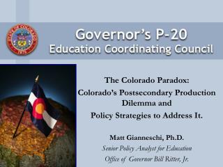 The Colorado Paradox: Colorado’s Postsecondary Production Dilemma and Policy Strategies to Address It. Matt Giannesch