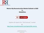 Mexico Hip Reconstruction Industry Outlook to 2020