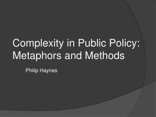 Complexity in Public Policy: Metaphors and Methods