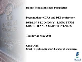 Dublin from a Business Perspective Presentation to DRA and DEP conference: DUBLIN’S ECONOMY – LONG TERM GROWTH AND COMPE