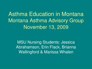 Asthma Education in Montana Montana Asthma Advisory Group November 13, 2009
