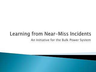 Learning from Near-Miss Incidents