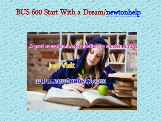 BUS 600 Start With a Dream/ newtonhelp