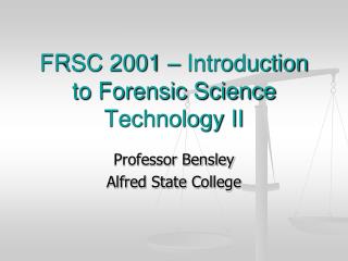 FRSC 2001 – Introduction to Forensic Science Technology II