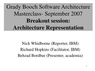 Grady Booch Software Architecture Masterclass- September 2007 Breakout session: Architecture Representation