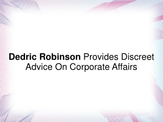 Dedric Robinson Provide Discreet Advice On Corporate Affairs