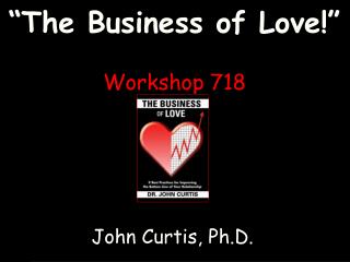 “The Business of Love!” Workshop 718