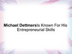 Michael Dettmers Is Known For His Entrepreneurial Skills