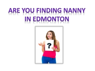 Are you finding Edmonton nannies Services