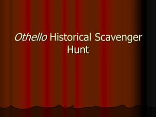 Othello Historical Scavenger Hunt