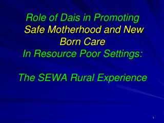 Role of Dais in Promoting Safe Motherhood and New Born Care In Resource Poor Settings: The SEWA Rural Experience