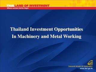 Thailand Investment Opportunities In Machinery and Metal Working