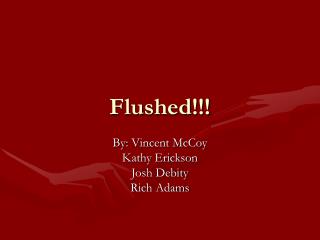 Flushed!!!