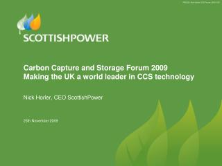 Carbon Capture and Storage Forum 2009 Making the UK a world leader in CCS technology