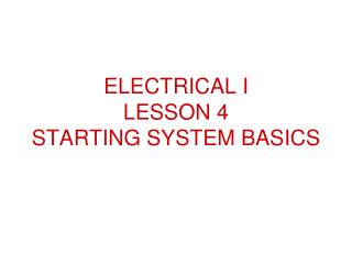 ELECTRICAL I LESSON 4 STARTING SYSTEM BASICS