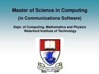 Master of Science in Computing (in Communications Software) Dept. of Computing, Mathematics and Physics Waterford Inst