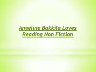 Angeline Bakkila Loves Reading Non Fiction