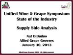 Unified Wine Grape Symposium State of the Industry Supply Side Analysis Nat DiBuduo Allied Grape Growers January 30,
