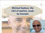 Michael Dadoun, the CEO of UpClick, Leads by Example