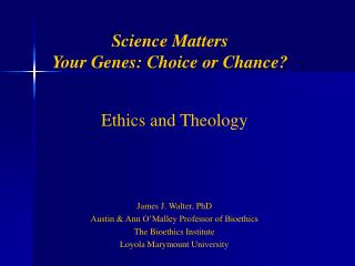 Science Matters Your Genes: Choice or Chance?