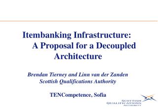 Itembanking Infrastructure: 	A Proposal for a Decoupled Architecture Brendan Tierney and Linn van der Zanden Scottish