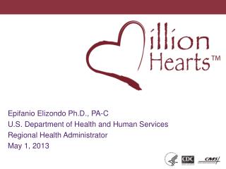 Epifanio Elizondo Ph.D., PA-C U.S. Department of Health and Human Services Regional Health Administrator May 1, 2013