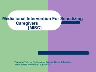 Media ional Intervention For Sensitizing Caregivers 		 [MISC}