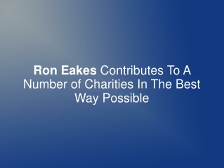 Ron Eakes Contributes To A Number of Charities