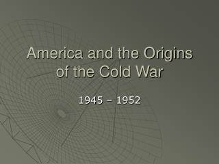 America and the Origins of the Cold War