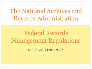 The National Archives and Records Administration Federal Records Management Regulations