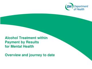 Alcohol Treatment within Payment by Results for Mental Health Overview and journey to date