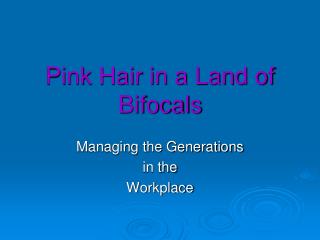 Pink Hair in a Land of Bifocals