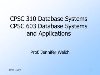 CPSC 310 Database Systems CPSC 603 Database Systems and Applications