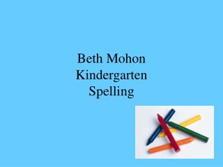 Beth Mohon Kindergarten Spelling