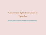 Cheap return flights from Cochin to Hyderabad are easy to ge