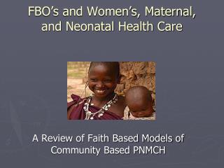 FBO’s and Women’s, Maternal, and Neonatal Health Care