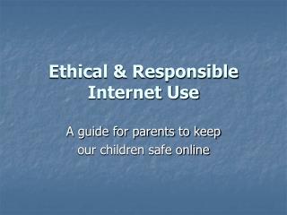 Ethical &amp; Responsible Internet Use