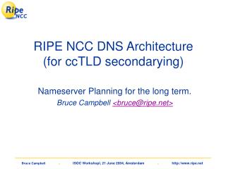 RIPE NCC DNS Architecture (for ccTLD secondarying)